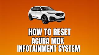 How to Reset Acura MDX Infotainment