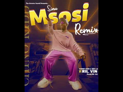 Chino Kidd X Mr Lg Ft Ril Vin Paps Sina Msosi Remix [ Official Audio ]