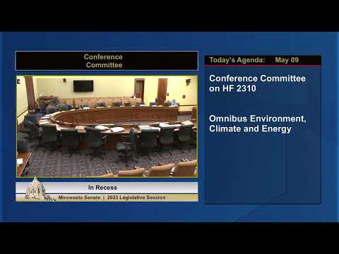 Conference Committee on HF 2310  - Omnibus Environment, Climate and Energy - Part 2 - 05/09/23