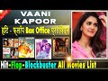 Vaani Kapoor Box Office Collection Analysis Hit And Flop Blockbuster All Movies List Filmography