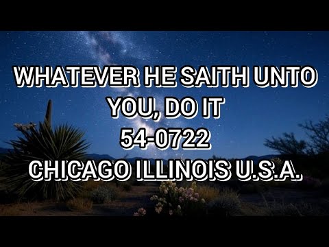 WHATEVER HE SAITH UNTO YOU, DO IT (54-0722)