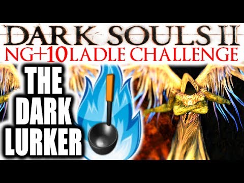Dark Souls 2: EXTREME RAGE: NG+10 - Broken Ladle Only - THE DARKLURKER