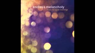Endless Melancholy - Music For Quiet Mornings (Full)
