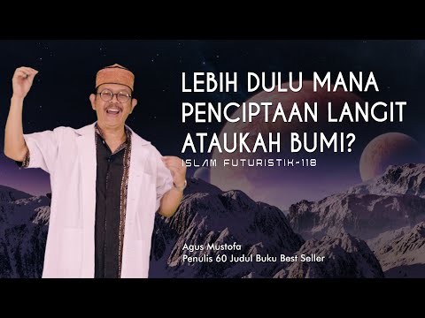Islam Futuristik eps . 118 - LEBIH DULU MANA PENCIPTAAN LANGIT ATAUKAH BUMI