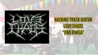 Download lagu LOVE CHAOS  - EWE PAKSA  ( BACKING TRACK GUITAR ) mp3