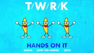 T/W/R/K - Hands On It feat. Migos, Sage The Gemini & Sayyi (Lyric Video)