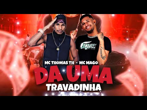 MC THOMAS TH E MC MAGO - DÁ UMA TRAVADINHA - REMIX BREGA FUNK