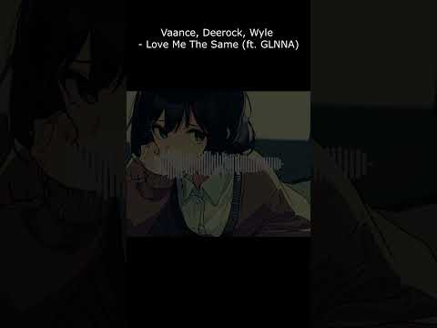 Vaance, Deerock, Wyle - Love Me The Same (ft. GLNNA)
