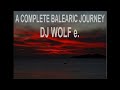A Complete Balearic Journey - Session 34 - Autumn 2013 - DJ WOLF e.