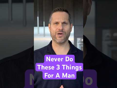 NEVER Do These 3 Things For A Man