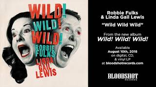Robbie Fulks & Linda Gail Lewis "Wild Wild Wild" (Audio)