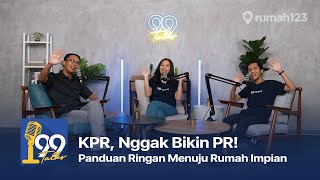 KPR ala Gen Z: Rumah impian tanpa drama! #99Talks