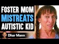 Foster Mom MISTREATS Autistic Kid, She Lives To Regret It | Dhar Mann