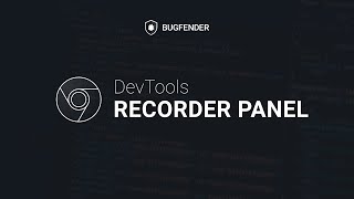 Google Chrome Dev Tools - Recorder Panel