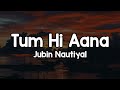 Tum Hi Aana Lyrics Jubin Nautiyal Hame Pucho Kya Hota Hai Bina Dil Ke Jiye Jaana