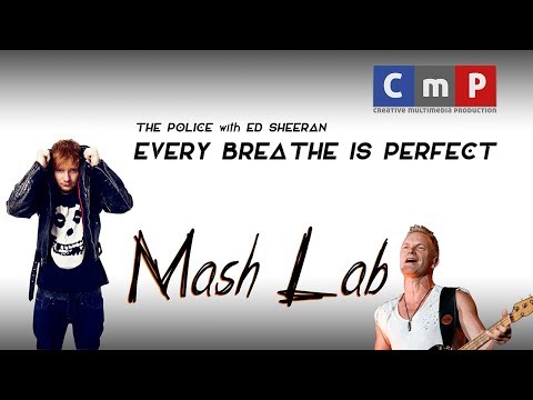 MashLab - Every Breathe is Perfect (The Police with Ed Sheeran)