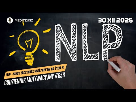 CODZIENNIK MOTYWACYJNY #658 30 XII 2025  NLP KIEDY ZACZYNASZ MIEĆ WPŁYW NA ŻYCIE !!!