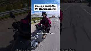 Crossing the Swiss alps on my electric scooter!