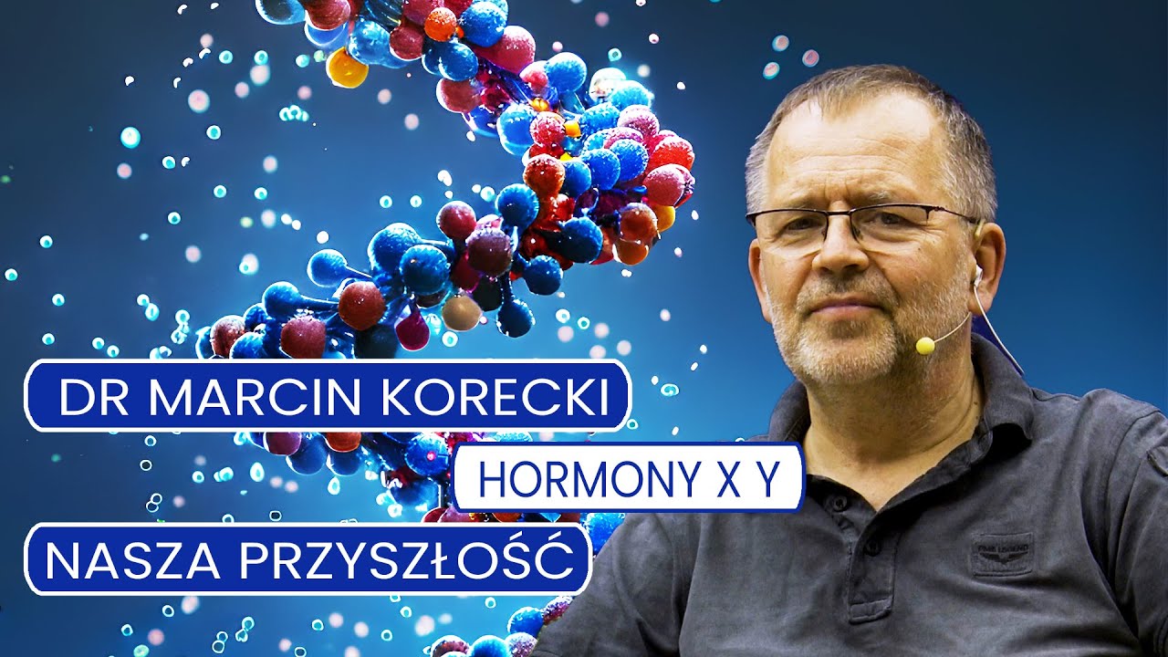 Nasza Przyszłość dr Marcin Korecki hormony X Y