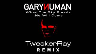Gary Numan - When The Sky Bleeds He Will Come (TweakerRay ReMix)