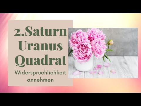2.Saturn Uranus Quadrat ~ Widersprüchlichkeit verstehen und annehmen