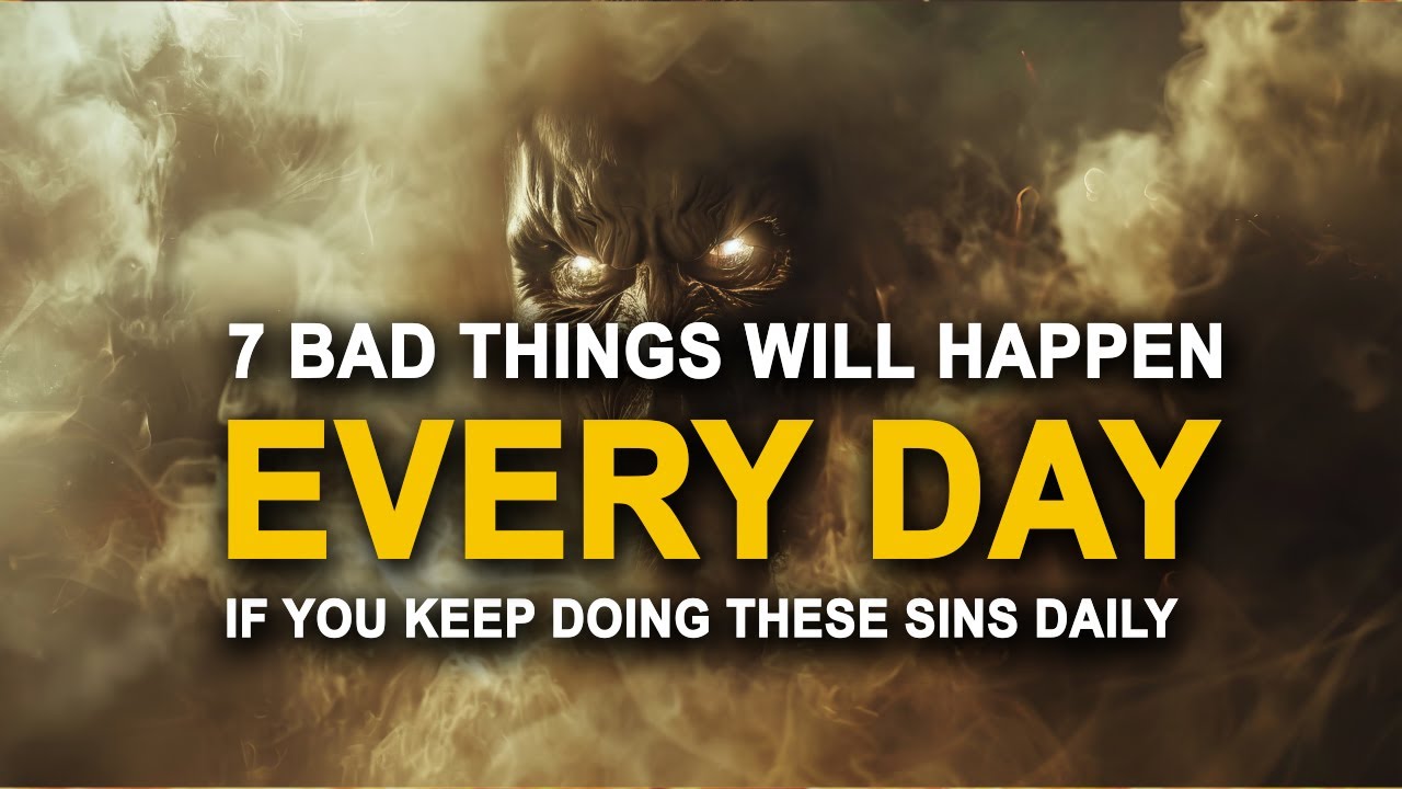 7 Bad Things Will Happen to You Daily If You Do These Sins