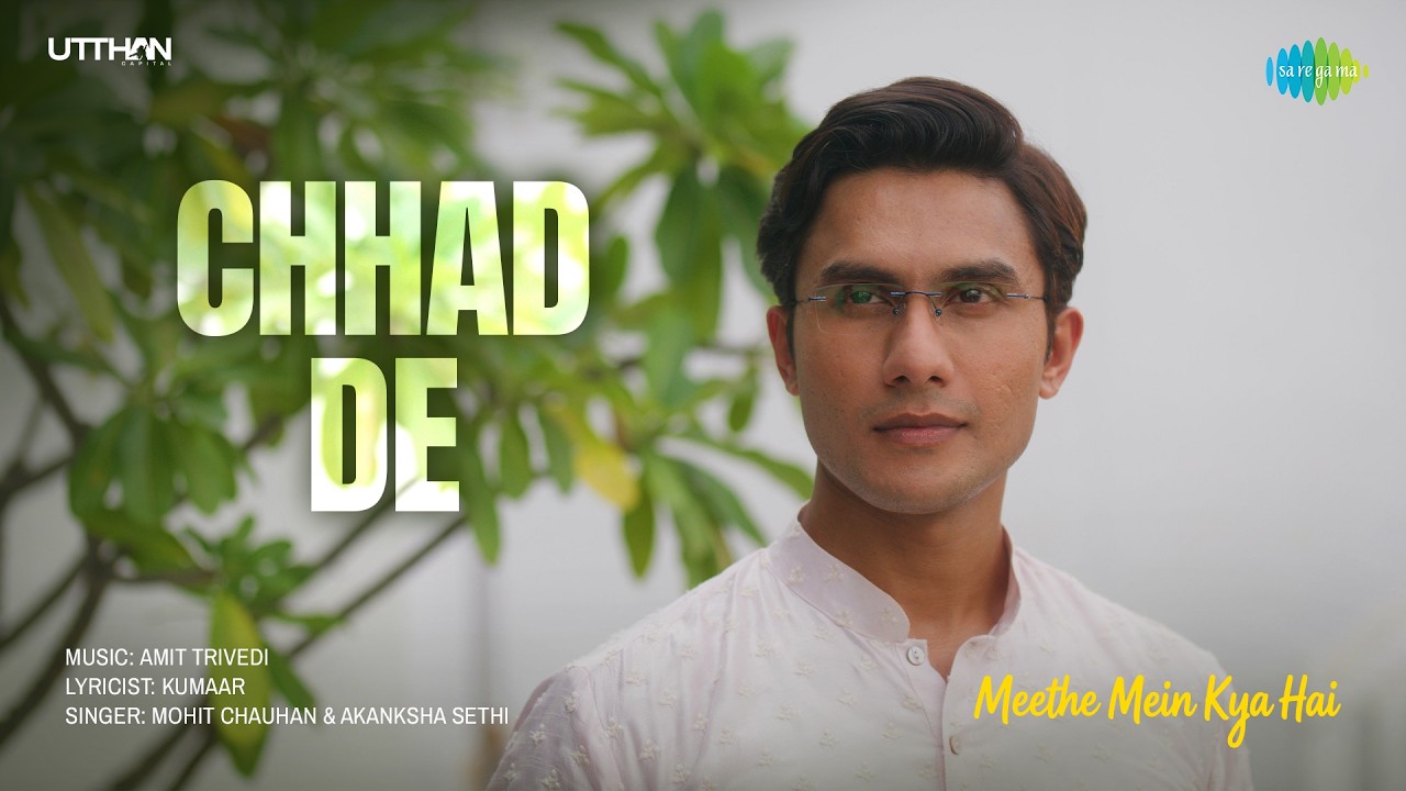 Chhad De Lyrics | Meethe Mein Kya Hai | Mohit Chauhan, Akanksha Sethi