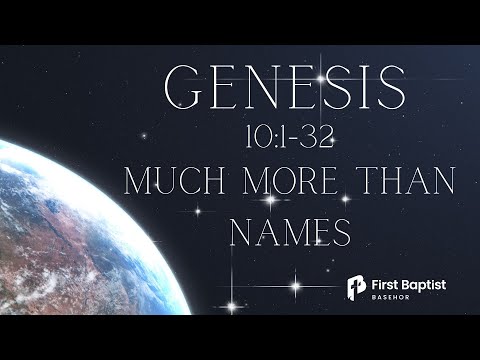 Genesis 10:1-32 "Much More Than Names" - Pastor Travis Bryant