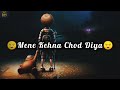 Maine Kehna Chod Diya Sad Whatsapp Status Musik Lyrics