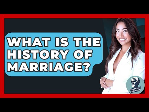 What Is The History Of Marriage? - Philosophy Beyond