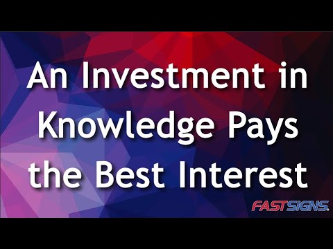 An Investment in Knowledge Pays the Best Interest | FASTSIGNS®