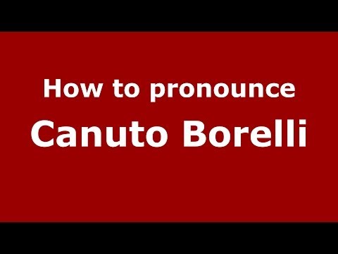 How to pronounce Canuto Borelli (Italian/Italy) - PronounceNames.com