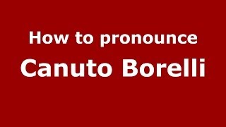 How to pronounce Canuto Borelli