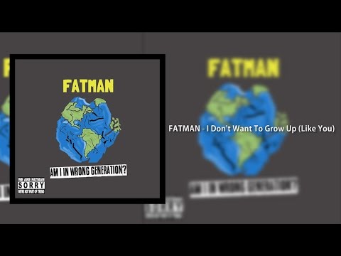 FATMAN - I Don't Want To Grow Up (Like You) (Audio Version)