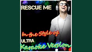 Rescue Me (In the Style of Ultra) (Karaoke Version)