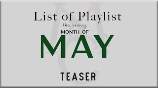 [TEASER] List of PLAYLIST  this coming month of MAY!! Watch now!!