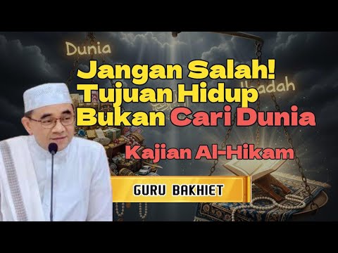 Jangan Salah! Tujuan Hidup Kita Bukan Cari Dunia | Guru Bakhiet #dakwah #gurubakhiet #seputardakwah
