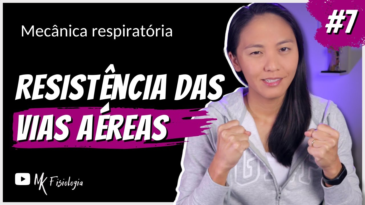 [#7] MECÂNICA RESPIRATÓRIA: RESISTÊNCIA DAS VIAS AÉREAS (VIAS RESPIRATÓRIAS) | MK Fisiologia