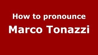 How to pronounce Marco Tonazzi