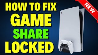 How to Fix Gameshare Locked on PS5