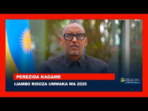 Ijambo rya Perezida wa Repubulika Paul Kagame risoza umwaka wa 2025