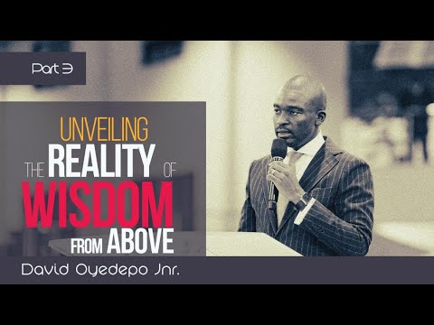 Unveiling the reality of Wisdom from Above (Part 3) - David Oyedepo Jnr