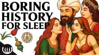 Boring History For Sleep | A Day in The Life of an Ottoman Harem Concubine and more