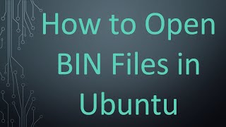 How to Open BIN Files in Ubuntu