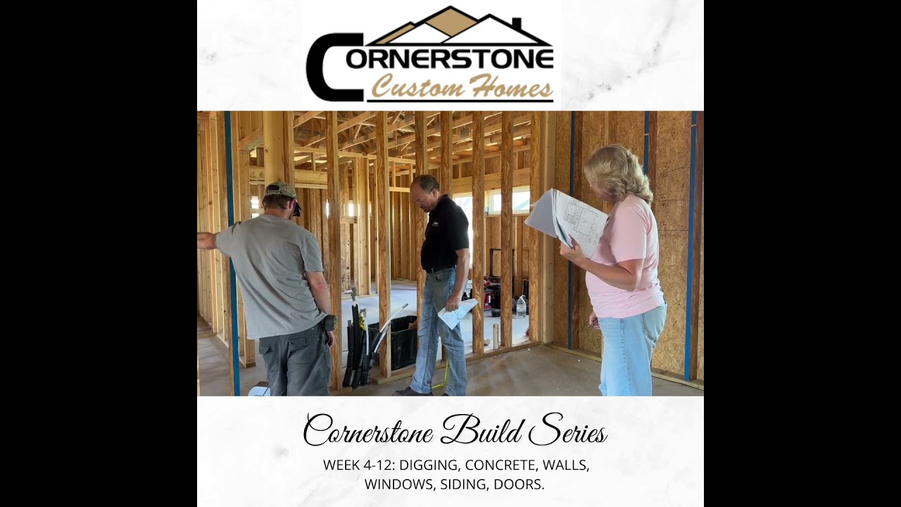 The Cornerstone Custom Homes Process - Weeks 4-12