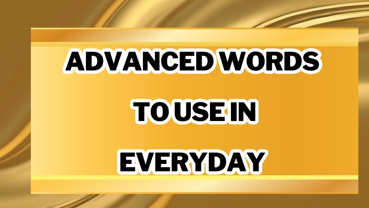 Better Words to Use in Your Everyday Vocabulary