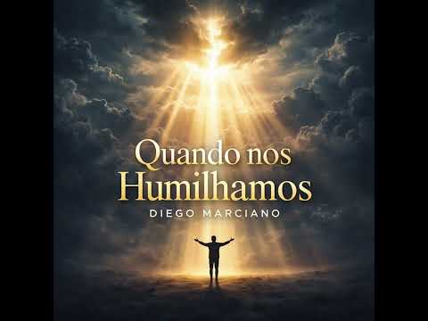 Diego Marciano - Quando nos Humilhamos (Vídeo Oficial)