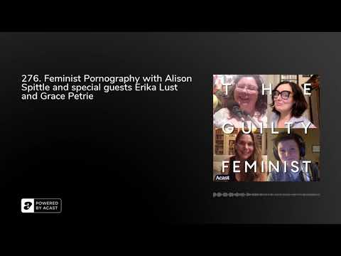 276. Feminist Pornography with Alison Spittle and special guests Erika Lust and Grace Petrie