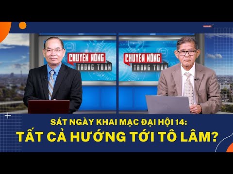 Sát ngày khai mạc Đại Hội 14: Tất cả hướng tới Tô Lâm?