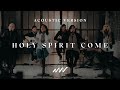 Holy Spirit Come